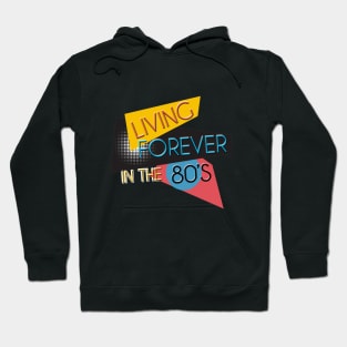 Living Forever In The 80's Hoodie